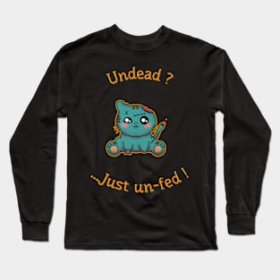 Undead ? Just un-fed ! Long Sleeve T-Shirt